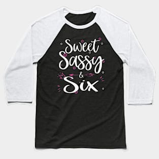 Sweet Sassy Six 6 Years Old Sixth 6Th Birthday Bday Kids Baseball T-Shirt